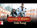 Bunty Aur Babli - Full Title Song | Abhishek Bachchan | Rani Mukerji | Amitabh Bachchan