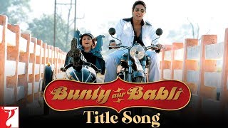 Bunty Aur Babli - Full Title Song | Abhishek Bachchan | Rani Mukerji | Amitabh Bachchan