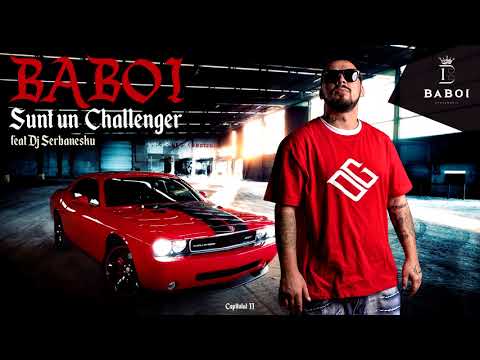 Baboi - Sunt un Challenger feat.  DJ Serbanesku