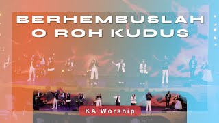 Download lagu BERHEMBUSLAH O ROH KUDUS | KA Worship mp3 Download lagu BERHEMBUSLAH O ROH KUDUS | KA Worship mp3