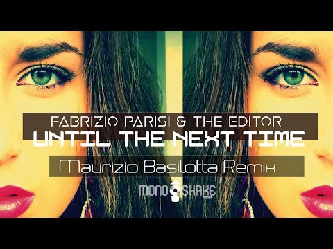 Fabrizio Parisi & The Editor - Until The Next time  (Maurizio Basilotta Remix)