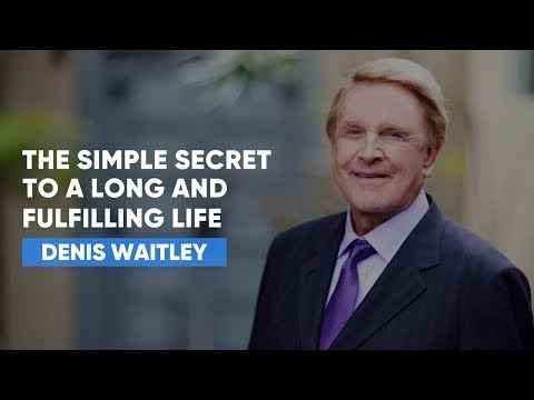 The Secrets To A Long And Fulfilling Life | Denis Waitley