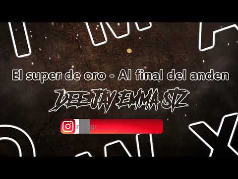 El Super de Oro - Al Final Del Anden Rmx Dee Jay Emma Stz