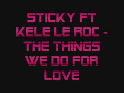 Sticky Ft Kele Le Roc   The Things we Do For Love