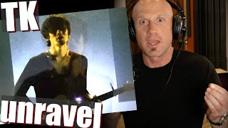 First time hearing TK &quot;Unravel&quot; (original version Reaction &amp; ANALYSIS)