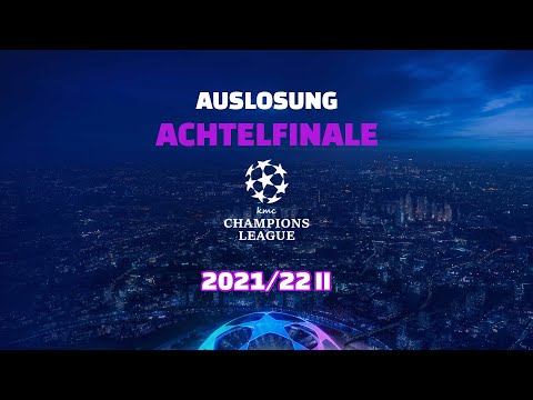 kmc CHAMPIONS LEAGUE 2021/22 II - Auslosung Achtelfinale