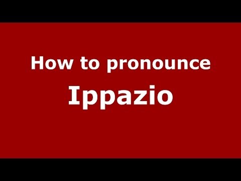 How to pronounce Ippazio (Italian/Italy) - PronounceNames.com