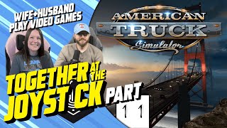 Hubby & Wife play American Truck Simulator (Part 11)