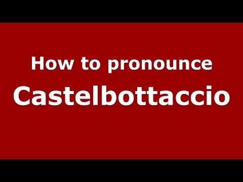 How to pronounce Castelbottaccio (Italian/Italy) - PronounceNames.com