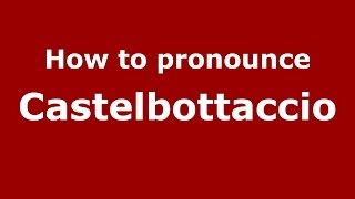 How to pronounce Castelbottaccio