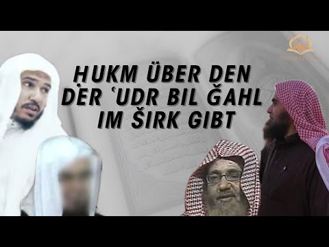 Der Ḥukm über den der ʿUdr bil Ǧahl im großen Širk gibt