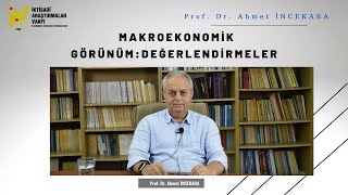 Prof. Dr. Ahmet İNCEKARA - Makroekonomik Görünüm-Değerlendirmeler
