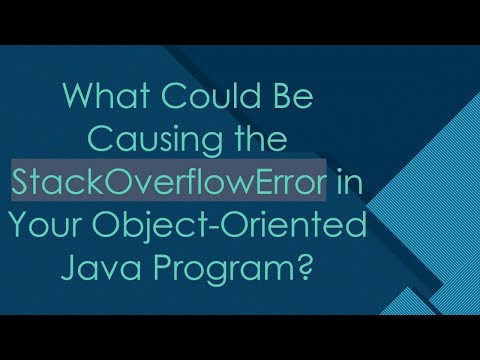 What Could Be Causing The Stackoverflowerror In Your Object Oriented Java Program