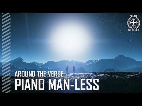Star Citizen: Around the Verse - Piano Man-Less