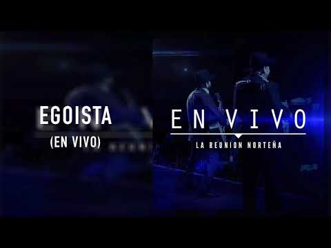 La Reunión Norteña - Egoísta (En Vivo)