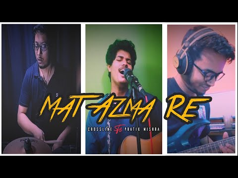 Mat Aazma Re(Cover) - Crossline | Murder 3