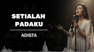 Download lagu ADISTA _SETIALAH PADAKU _AL COVER mp3