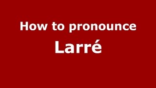 How to pronounce Larré