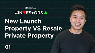 Buying A New Launch Property VS Resale Private Property (In Singapore) | Investors Ep 1 (Melvin Lim)