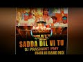 Sadda Dil Vi Tu Rework Dholki Bend Mix Dj Prashant PMV