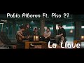La Llave - Pablo Alboran Ft. piso 21 (letra)