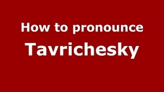 How to pronounce Tavrichesky