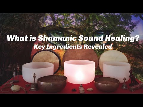 What is Shamanic Sound Healing? Key Ingredients Revealed