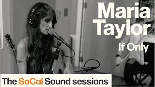 Maria Taylor – “If Only” LIVE at The SoCal Sound