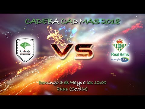 CADEBACADMAS 2018 - Unicaja de Andalucía - Real Betis Energia Plus