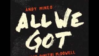 All We Got -Andy Mineo ft. Dimitri McDowell