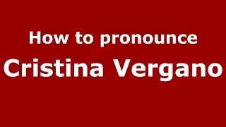 How to pronounce Cristina Vergano