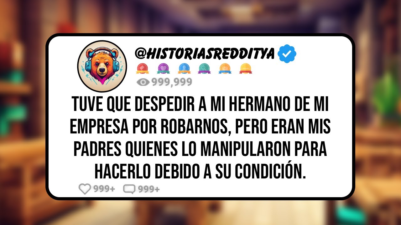 Tuve que DESPEDIR a mi Hermano de mi Empresa por Robarnos, Pero Eran mis Padres Quienes lo Manipu...
