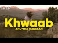 Anumita Nadesan - Khwaab (Lyrical video)