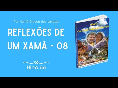 Hino 66 -  Reflexões de um Xamã 08 - Xamã Gideon dos Lakotas