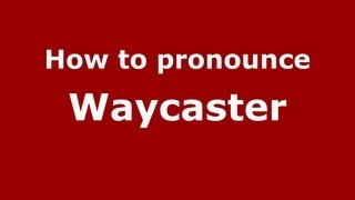 How to pronounce Waycaster