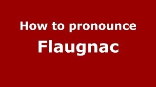 How to pronounce Flaugnac