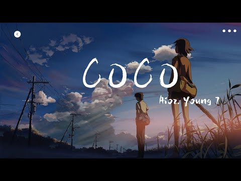 Aioz、Young 7 - COCO『她會和我分手然後Say nono，我也不會在意還會點CoCo。』【動態歌詞Lyrics】