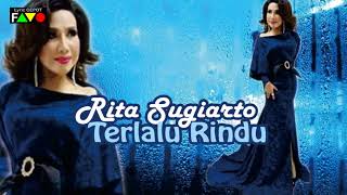 Download Lagu Terlalu Rindu Rita Sugiarto MP3 dan Video MP4 Gratis