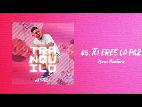 Isaac Montaño - Tu eres la paz | Tranquilo