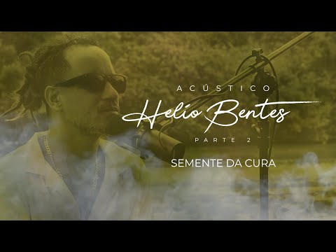 Helio Bentes - Semente da Cura - Acústico Vol. 2 (Lyric Video)
