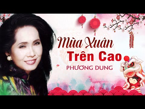 Mùa Xuân Trên Cao - Phương Dung | Nhạc Xuân Xưa Hải Ngoại