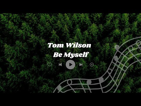 Tom Wilson - Be Myself ''LYRICS''