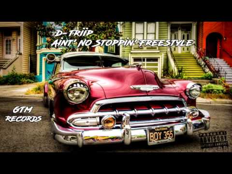 D Triip - Aint 'No Stoppin' Freestyle