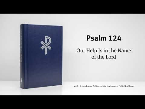 CW Psalm 124 - Our Help Is in the Name of the Lord