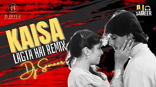 Kaisa Lagta Hai (Remix)  DJ Sameer  B Boyz Enterta