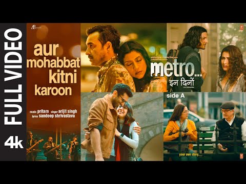 Aur Mohabbat Kitni Karoon (Full Video) | Arijit Singh | Metro…In Dino | Pritam |Anurag B | Bhushan K
