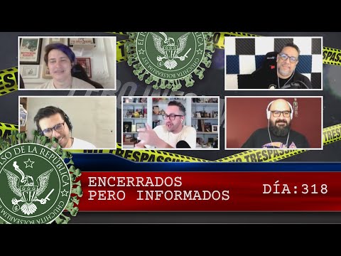 ENCERRADOS PERO INFORMADOS DÍA: 318 - EL PULSO DE LA REPÚBLICA