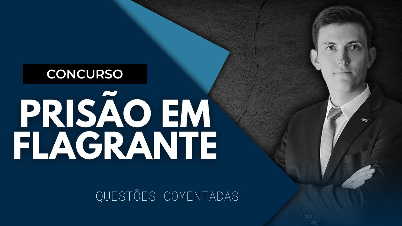 Questões Comentadas - Prisão em Flagrante