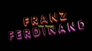 Franz Ferdinand - Van Tango (Subtitulada Esp - Lyrics)