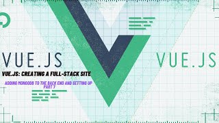 Adding MongoDB And Connecting To The Nodejs With Vue.js - Full-stack Site Tutorial | Part 7